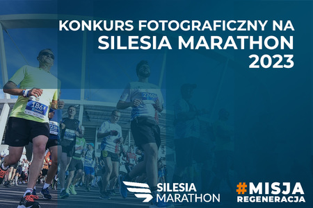 KONKURS FOTOGRAFICZNY NA SILESIA MARATHON 2023 "MISJA REGENERACJA"