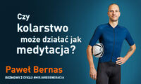 CZY KOLARSTWO MOŻE DZIAŁAĆ JAK MEDYTACJA? ROZMOWA Z PAWŁEM BERNASEM
