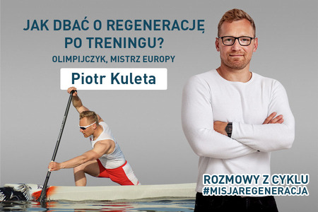 Piotr Kuleta Olimpijczyk Mistrz Europy W Kajakarstwie wywiad